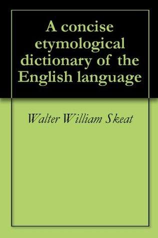 A concise etymological dictionary of the English language (Kindle Edition)