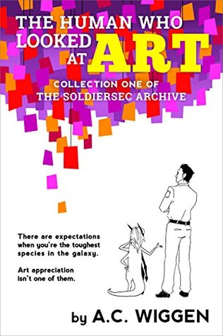The Human Who Looked at Art (The SoldierSec Archive Book 1)