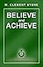 Believe and Achieve by W. Clement Stone