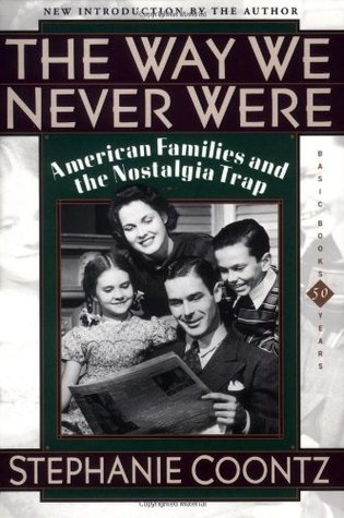 The Way We Never Were: American Families and the Nostalgia Trap (Paperback)