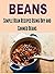 Beans: Simple Bean Recipes Using Dry and Canned Beans: (Beans - Dried Beans - Cool Beans - Legumes)
