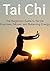 Tai Chi: The Beginners Guide to Tai Chi Exercises, Moves, and Balancing Energy: (Tai Chi, Tai Chi Book, Tai Chi Guide, Tai Chi Techniques, Tai Chi Steps)