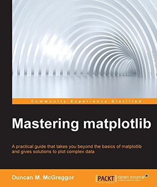 Mastering matplotlib (Kindle Edition)