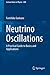 Neutrino Oscillations: A Practical Guide to Basics and Applications (Lecture Notes in Physics, 898)