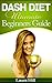 Dash Diet: DASH Diet Ultimate Beginners Guide: 37 Quick and Easy DASH Diet Recipes to Help you Lose Weight Fast, Lower Blood Pressure and Feel Great!(Dash Diet For Weight Loss, Dash Diet Cookbook)