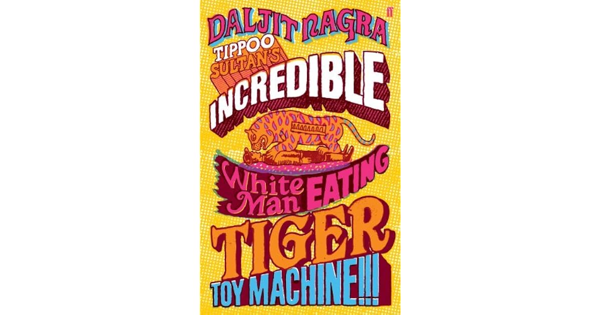 Tippoo Sultan S Incredible White Man Eating Tiger Toy Machine By Daljit Nagra