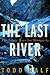 The Last River by Todd Balf