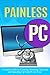 Painless PC: A Simple Guide to Cleaning, Boosting, Securing, and Speeding Up Your PC for Free!