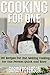 Cooking for One: 365 Recipes For One, Quick and Easy Recipes (Healthy Cooking for One, Easy Cooking for One, One Pot, One Pan)