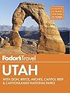 Fodor's Utah: with Zion, Bryce Canyon, Arches, Capitol Reef & Canyonlands National Parks (Travel Guide Book 5)