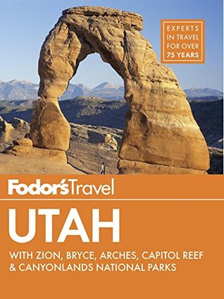 Fodor's Utah: with Zion, Bryce Canyon, Arches, Capitol Reef & Canyonlands National Parks (Travel Guide Book 5)