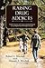 Raising Drug Addicts: A Father's Account, with Lessons Learned and Sections by my Daughter from the Orange County Jail