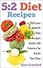 5:2 Diet: 5:2 Diet Recipes - 30 MINUTE 5:2 Diet Recipes Under 500 Calories for Easier Fast Days - 5:2 Diet, Intermittent Fasting, Fast Diet (5:2 Fast Diet Book 2)