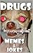 Drugs Memes & Jokes: Marijuana, Heroin, Cocaine jokes etc