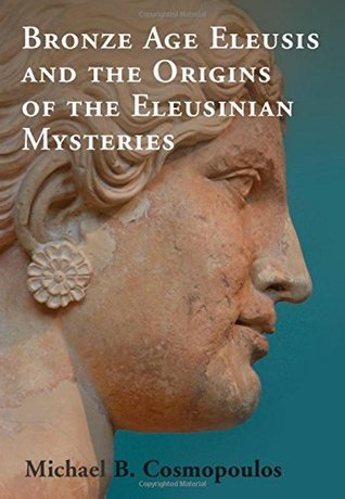 Bronze Age Eleusis and the Origins of the Eleusinian Mysteries (Kindle Edition)
