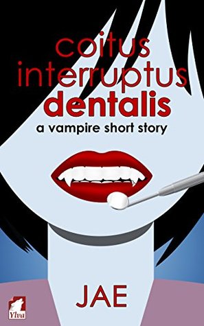 Coitus Interruptus Dentalis (The Vampire Diet, #1.5)