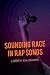 Sounding Race in Rap Songs by Loren Kajikawa