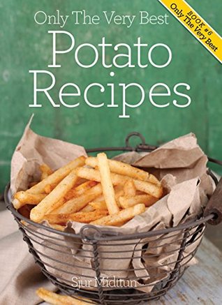Potato Recipes: Mouthwatering, Tried And Tested Potato Recipes, And Little Known Potato Recipe Tips. (Kindle Edition)