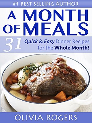 A Month of Meals: 31 Quick & Easy Dinner Recipes For The Whole Month! (Cooking)
