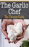 The Garlic Chef: The Ultimate Guide