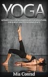 Yoga: Ultimate Yoga For Beginners Guide For Weight Loss, Stress Relief, And To Find Inner Peace! (Meditation, Mindfulness, Spirituality, Chakras, Yoga ... Tai Chi, Yoga Weight Loss For Beginners)