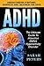 ADHD: The Ultimate Guide To Attention Deficit Hyperactivity Disorder - Understanding Symptoms, Diagnosis and Treatment For ADHD (ADHD Adults, ADD, Hyperactivity)