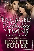 Engaged To The Vampire Twins: Part Two