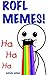 ROFL MEMES XXL!!! OVER 300 MEMES! The ULTIMATE COLLECTION!!!: LOL ROFL LULZ GIGGLE LMAO HA HO TEE HEE *fart* (oops)