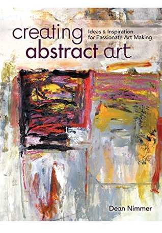 Creating Abstract Art: Ideas and Inspirations for Passionate Art-Making (Kindle Edition)