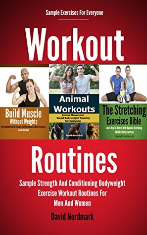 Workout: Routines - Sample Strength And Conditioning Bodyweight Exercises Workout Routines For Men And Women (fitness training, stretching, home exercise, strength and conditioning Book 1)