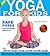 Yoga for Kids: Safe Yoga Poses for Children ages 0-12: Starting Them Young: Children’s Yoga Poses for Total Mind-Body Fitness (Yoga for Kds Book 1)