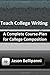 Teach College Writing: A Co...