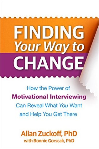 Finding Your Way to Change: How the Power of Motivational Interviewing Can Reveal What You Want and Help You Get There (Kindle Edition)