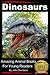Dinosaurs - For Kids - Amazing Animal Books for Young Readers