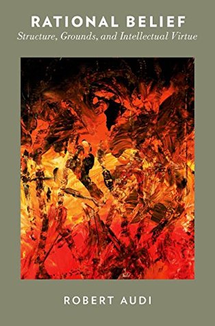 Rational Belief: Structure, Grounds, and Intellectual Virtue (Kindle Edition)
