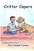 Critter Capers - For Animal Lovers by Mark H. Newhouse