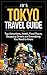 Tokyo Travel Guide: Top Attractions, Hotels, Food Places, Shopping Streets, and Everything You Need to Know (JB's Travel Guides)