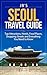 Seoul Travel Guide: Top Attractions, Hotels, Food Places, Shopping Streets, and Everything You Need to Know (JB's Travel Guides)