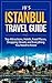Istanbul Travel Guide: Top Attractions, Hotels, Food Places, Shopping Streets, and Everything You Need to Know (JB's Travel Guides)