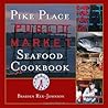 Pike Place Public Market Seafood Cookbook Pike Place Public Market Seafood Cookbook