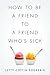 How to Be a Friend to a Friend Who's Sick by Letty Cottin Pogrebin