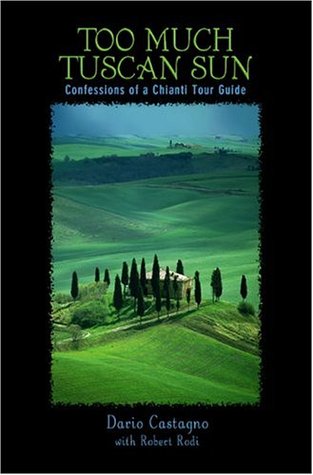Too Much Tuscan Sun: Confessions of a Chianti Tour Guide (Kindle Edition)