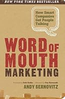 Word of Mouth Marketing: How Smart Companies Get People Talking