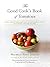 The Good Cook's Book of Tomatoes by Michele Anna Jordan