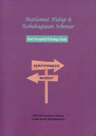 Matlamat Hidup & Kebahagiaan Sebenar (Dari Perspektif Psikologi Islam)