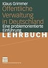 Öffentliche Verwaltung in Deutschland: Grundlagen, Funktionen, Reformen. Eine problemorientierte Einführung