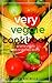 Very Veggie Cookbook: 60 Super Simple & #Delish Vegetable Recipes (60 Super Recipes Book 8)