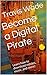 Become a Digital Pirate: Learn how to download movies, music, and more!