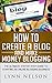 How to Create A Blog And Make Money Blogging by Lynn Nelson