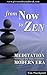 From Now To Zen: Meditation...